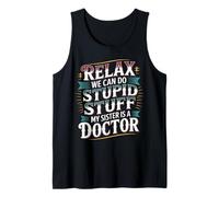 Relax We Can Do Stupid Stuff My Sister Is A Doctor - Canotta