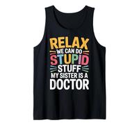 Relax We Can Do Stupid Stuff My Sister Is A Doctor |- Canotta