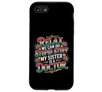 Relax We Can Do Stupid Stuff My Sister Is A Doctor - Custodia per iPhone SE (2020) / 7/8