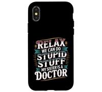 Relax We Can Do Stupid Stuff My Sister Is A Doctor - Custodia per iPhone X/XS