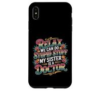 Relax We Can Do Stupid Stuff My Sister Is A Doctor - Custodia per iPhone XS Max