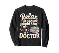 Relax We Can Do Stupid Stuff My Sister Is A Doctor |- Felpa