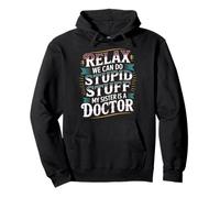 Relax We Can Do Stupid Stuff My Sister Is A Doctor - Felpa con Cappuccio