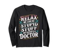 Relax We Can Do Stupid Stuff My Sister Is A Doctor - Maglia a Manica