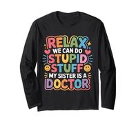 Relax We Can Do Stupid Stuff My Sister Is A Doctor - Maglia a Manica