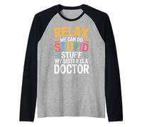 Relax We Can Do Stupid Stuff My Sister Is A Doctor |- Maglia con Maniche Raglan