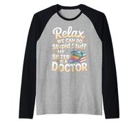 Relax We Can Do Stupid Stuff My Sister Is A Doctor |- Maglia con Maniche Raglan
