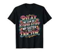 Relax We Can Do Stupid Stuff My Sister Is A Doctor - Maglietta