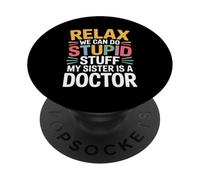 Relax We Can Do Stupid Stuff My Sister Is A Doctor |- PopSockets PopGrip Adesivo