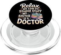 Relax We Can Do Stupid Stuff My Sister Is A Doctor |- PopSockets PopGrip per MagSafe
