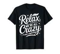 Relax We're All Crazy It's Not A Competition Humor Men Women Maglietta