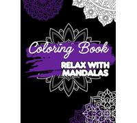 Relax With Mandalas: Calming Mandala Coloring Book For Stress Relief And Mindful Creativity