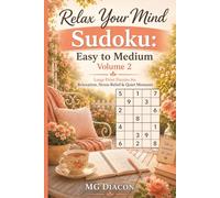 Relax Your Mind Sudoku: Easy to Medium Volume 2: Large Print Puzzles for Relaxation, Stress Relief, Focus & Quiet Moments