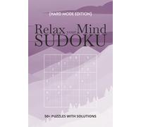 Relax your Mind Sudoku: Relax your Mind Sudoku: Sudoku Puzzles for Relaxing your Mind | 6x9 Inches, 110 Pages | 50+ Puzzles | Hard with Solutions Included