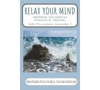 Relax Your Mind Word Search Puzzle Book: Relax Your Mind Word Search Puzzle Book: Relaxing Puzzle Book for Stress & Anxiety Relief | Create Calm & Positivity in Your Life