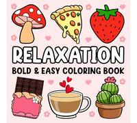Relaxation Bold and Easy Coloring Book: Simple and Big Designs with Cute Stuff, Flowers, Patterns, Food, Sweets and Many More for Relaxation: Stress Relief Coloring Book for Adults and Kids