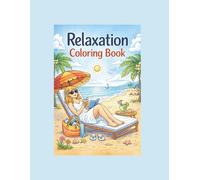 Relaxation Coloring Book: Relax, unwind, and rediscover your inner calm-one page at a time