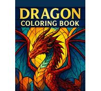 Relaxation Dragons: Dragon Coloring Pages for Adults and Teens: 60 stunning designs for stress relief, relaxation, and mindful creativity.