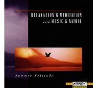 Relaxation & Meditation With Music & Nature (Laserlight Series) - Relaxation & Meditation With Music & Nature: SUMMER SOLITUDE By Relaxation & Meditation With Music & Nature (Laserlight Series) (1994-09-24)