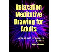 Relaxation Meditative Drawing for Adults: coloring book for dementia patients