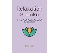 Relaxation Sudoku: A Quiet Puzzle Practice for Restful Concentration | 6x9 Inches | 114 Pages | 50+ Puzzles | Solutions Included