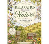 Relaxation Through Nature Coloring Book for Adults: Unwind Breathe Color