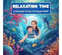 Relaxation Time: A Calming Ocean Coloring Book: Ocean Creatures, Sea Animals, and Marine Life Designs for Adults and Kids - Mindfulness and Stress ... Pages for Relaxation and Creativity