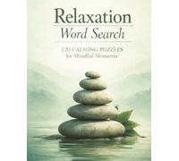 Relaxation Word Search for Adults: 120 Calming Puzzles for Mindful Moments: A Zen-Themed Puzzle Book Designed to Reduce Stress, Improve Focus, and Encourage Mindfulness
