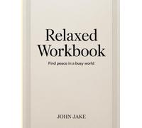 Relaxed Workbook: Find Peace in a Busy World