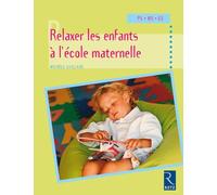 Relaxer les enfants à l'école maternelle: Petite, moyenne et grande sections