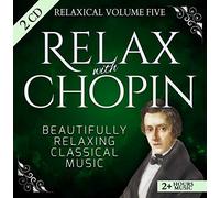 Relaxical Vol5 - Relax with Frédéric Chopin - Beautifully Relaxing Piano Classical Music - 2+ Hours Music - Etudes, Nocturnes, Preludes, Sonatas, Cello Sonata, Waltzes, Barcarolle, Mazurkas, Polonaise