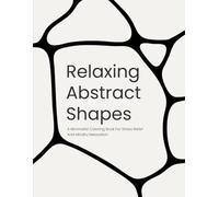 Relaxing Abstract Shapes: A Minimalist Coloring Book for Stress Relief and Mindful Relaxation