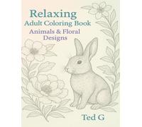 Relaxing Adult Coloring Book: Animals & Floral Designs: Calm Coloring for Adults