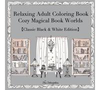 Relaxing Adult Coloring Book: Cozy Magical Book Worlds (Classic Black & White Edition)