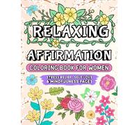 Relaxing affirmation coloring book for women: Stress relief, self love & mindfulness pages