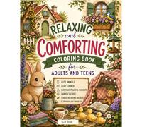 Relaxing And Comforting Coloring Book for Adults and Teens: Cute Animals, Cozy Corners, Everyday Peaceful Moments, Garden Escapes, and Stress-Relieving Designs for Relaxation and Creative Fun