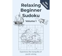 Relaxing Beginner Sudoku Volume 1: Experience the tranquility of puzzle solving with these Beginner Sudoku puzzles | Suitable for all ages | 110+ ... for anyone beginning their Sudoku journey