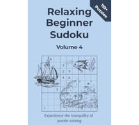 Relaxing Beginner Sudoku Volume 4: Experience the tranquility of puzzle solving with these Beginner Sudoku puzzles | Suitable for all ages | 110+ ... for anyone beginning their Sudoku journey