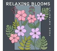 RELAXING BLOOMS COLORING BOOK: 50 Peaceful Flower and Leaf Designs for Calm, Joy, and Stress Relief