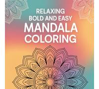Relaxing Bold and Easy Mandala Coloring: Discover calm, focus, and creativity through bold, easy mandala designs.