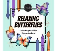 RELAXING BUTTERFLIES - Colouring Book for Teens & Adults - Let your stress flutter away!