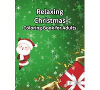 Relaxing Christmas Coloring Book for Adults: A Festive Coloring Book Featuring Santa Claus, Snowy Scenes, Reindeer, and Cozy Winter Designs for Stress Relief and Mindfulness