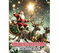 Relaxing Christmas Coloring Book: Over 100 Festive Holiday Designs Featuring Santa, Snowmen, Reindeer, Christmas Trees, and Cozy Winter Scenes for Kids, Adults, and Families