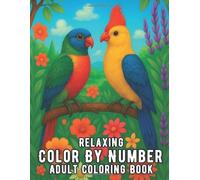 Relaxing Color By Number Adult Coloring Book: Large Print Color By Number Adult Coloring Book with Beautiful Flowers, Nature, Birds, and Landscapes for Mindful Stress Relief and Calm