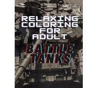 Relaxing Coloring Book For Adult: Battle Tanks