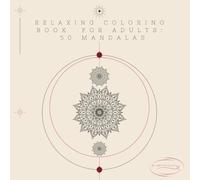 RELAXING COLORING BOOK FOR ADULTS: 50 MANDALAS, ANXIETY RELEIF THROUGH CREATIVITY AND SERENITY