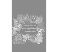Relaxing Coloring Book for Adults: Includes Landscapes, Mandalas, Flowers, Animals and Houses