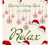 Relaxing coloring book for adults: Relaxation: CHRISTMAS EDITION - Treat yourself or your loved ones to a little relaxation and rest. COLOR - mandalas, animals, flowers, mazes