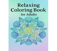 Relaxing Coloring Book for Adults: Stress Relief Designs with Nature Scenes, Mandalas, and Mindful Patterns for Calm and Creativity