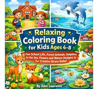 Relaxing Coloring Book for Kids Ages 4-8: Cute Animals, Dolphin Ocean Adventures, School Life Fun and Beautiful Nature Scenes for Stress Relief and ... Animals, Sea Dolphins, Flowers, Pond Scenes